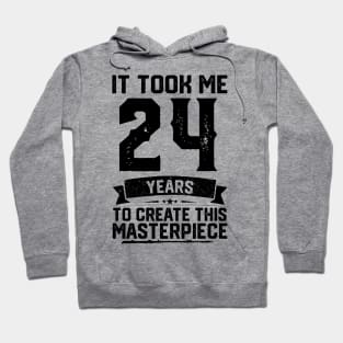 It Took Me 24 Years To Create This Masterpiece 24th Birthday Hoodie